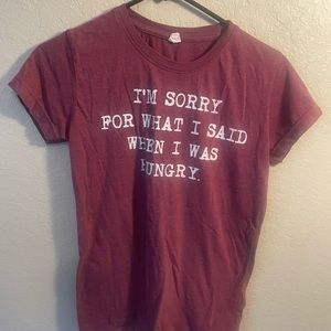 I’m sorry for what I said when I was hungry tshirt